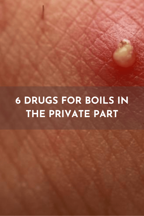 Drugs For Boils In The Private Part Choose The Right Treatment