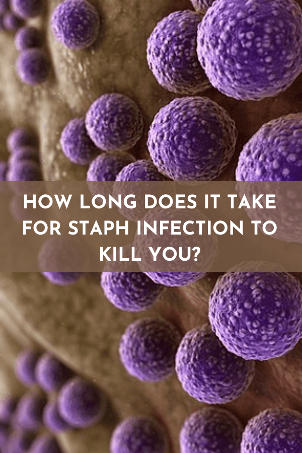 How Long Does It Take For A Staph Infection To Kill You 